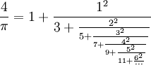 \frac{4}{\pi}=1+\frac{1^2}{3+\frac{2^2}{5+\frac{3^2}{7+\frac{4^2}{9+\frac{5^2}{11+\frac{6^2}{\cdots}}}}}}